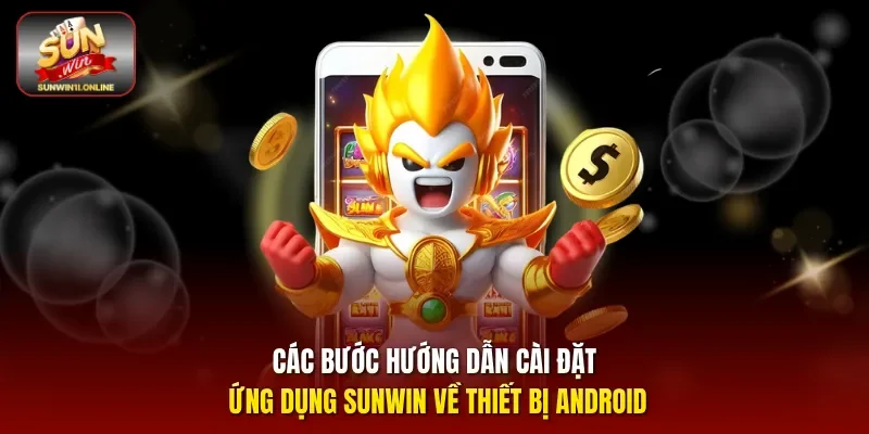 Tải App Sunwin Nhanh, Hướng Dẫn An Toàn Cho Mọi Thiết Bị 3 Sunwin Các bước hướng dẫn cài đặt ứng dụng Sunwin về thiết bị Android