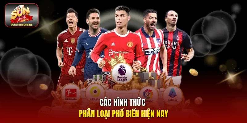 Kèo Châu Á - Hướng Dẫn Chi Tiết Cách Chơi Cho Thành Viên 3 Sunwin Các hình thức phân loại phổ biến hiện nay