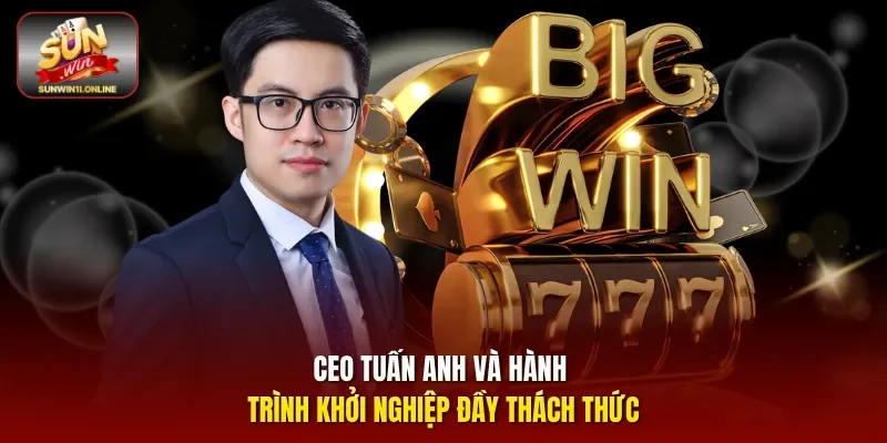 CEO Tuấn Anh - Vị Thuyền Trưởng Đưa Sunwin Vươn Tầm Thế Giới 2 Sunwin CEO Tuấn Anh và hành trình khởi nghiệp đầy thách thức