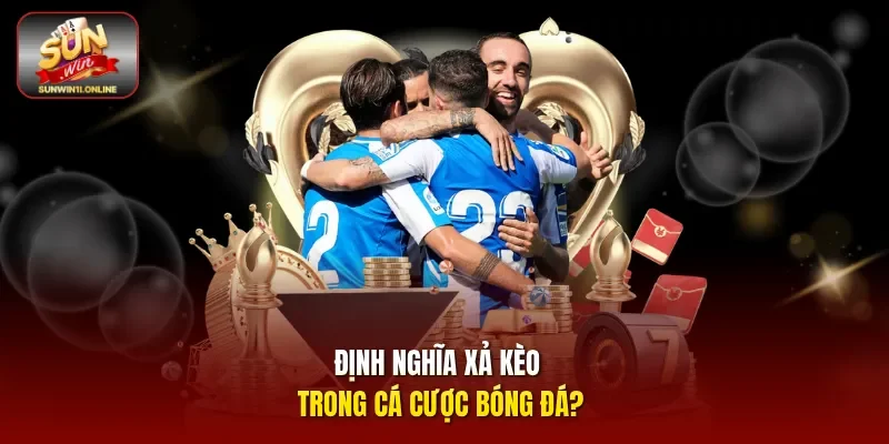Xả Kèo Là Gì? Phương Pháp Cắt Lỗ, Chốt Lời Hiệu Quả 2 Sunwin Định nghĩa xả kèo trong cá cược bóng đá?