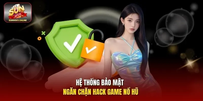 Hack Game Nổ Hũ - Tìm Hiểu Thực Tế Và Quy Luật Hệ Thống 2 Sunwin Hệ thống bảo mật ngăn chặn hack game nổ hũ