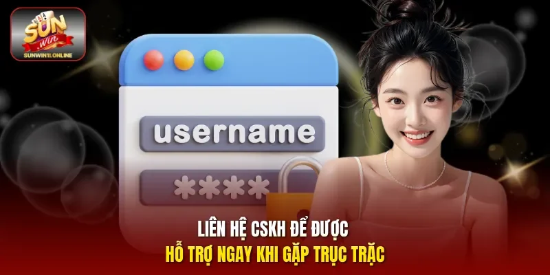Đăng Nhập Sunwin - Cánh Cửa Để Bước Vào Thế Giới Giải Trí 3 Sunwin Liên hệ CSKH để được hỗ trợ ngay khi gặp trục trặc.