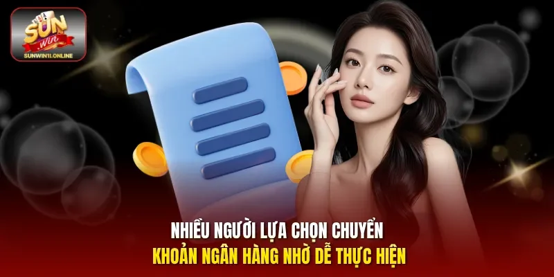 Nạp Tiền Sunwin Đơn Giản Mở Ra Hàng Loạt Cơ Hội Giải Trí 2 Sunwin Nhiều người lựa chọn chuyển khoản ngân hàng nhờ dễ thực hiện