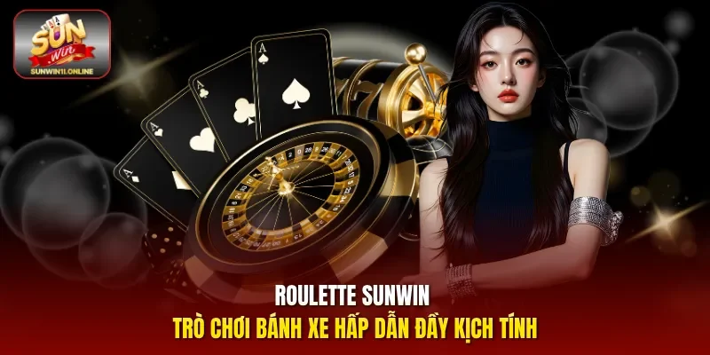 Roulette Sunwin – Trò Chơi Bánh Xe Hấp Dẫn Đầy Kịch Tính 1 Sunwin Roulette