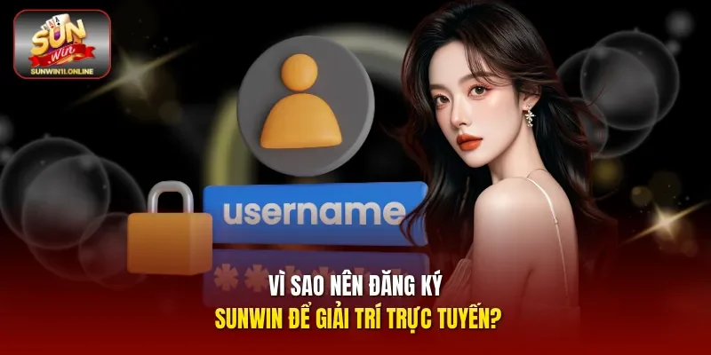 Đăng Ký Sunwin: Tạo Tài Khoản Nhanh, Chuẩn An Toàn 1 Sunwin Vì sao nên Đăng ký Sunwin để giải trí trực tuyến?