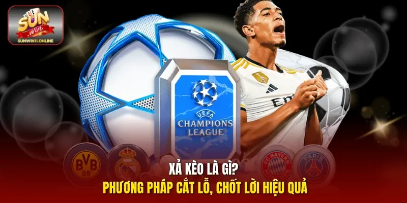 Xả Kèo Là Gì? Phương Pháp Cắt Lỗ, Chốt Lời Hiệu Quả 1 Sunwin Xả kèo