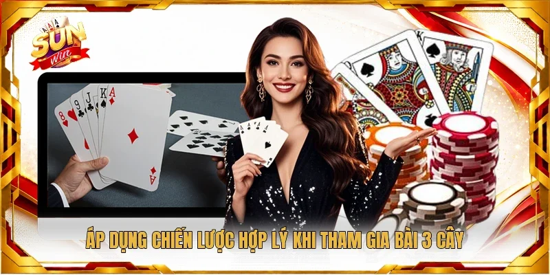 Áp dụng chiến lược hợp lý khi tham gia bài 3 cây