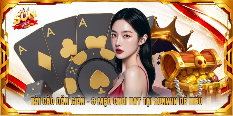 Bài Cào Dân Gian - 3 Mẹo Chơi Hay Tại Sunwin Dễ Hiểu