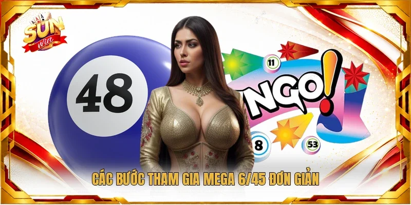 Các bước tham gia Mega 6/45 đơn giản