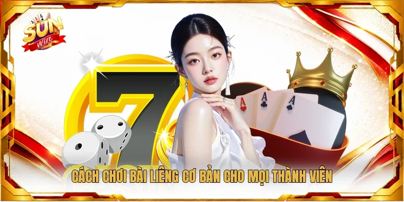 Cách chơi bài Liêng cơ bản cho mọi thành viên