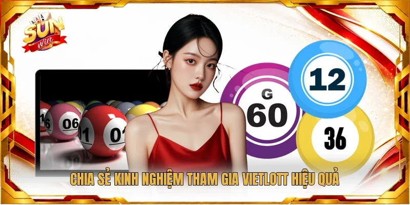 Chia sẻ kinh nghiệm tham gia Vietlott hiệu quả