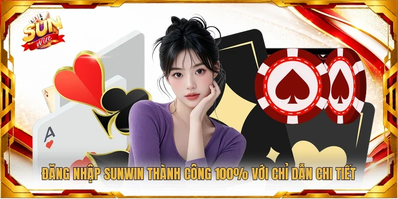 Đăng Nhập Sunwin Thành Công 100% Với Chỉ Dẫn Chi Tiết