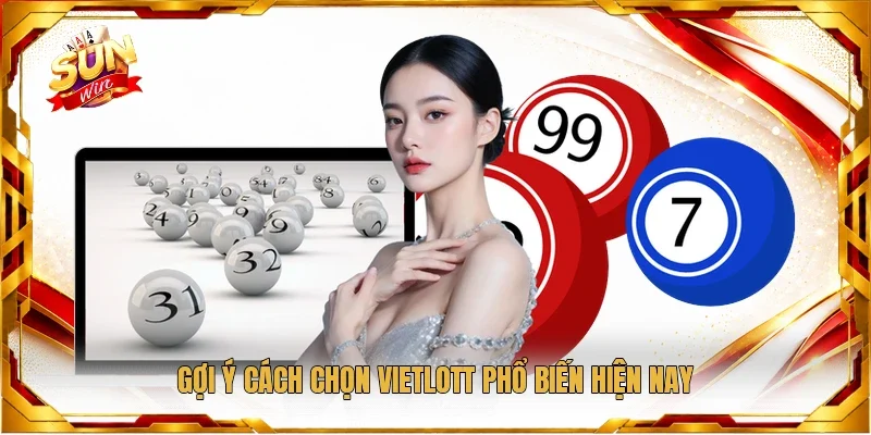 Gợi ý cách chọn Vietlott phổ biến hiện nay