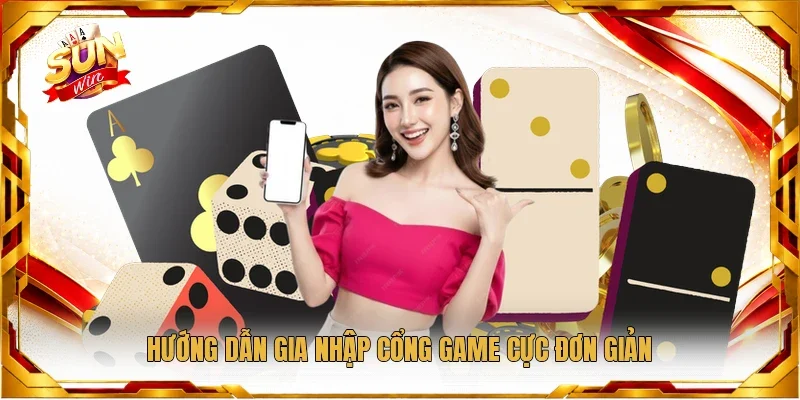 Hướng dẫn gia nhập cổng game cực đơn giản