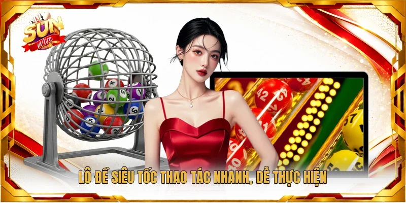Lô đề siêu tốc thao tác nhanh, dễ thực hiện