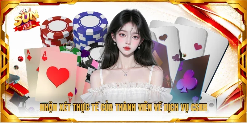 Nhận xét thực tế của thành viên về dịch vụ CSKH