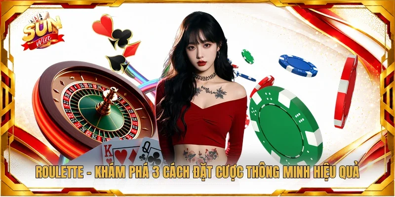Roulette - Khám Phá 3 Cách Đặt Cược Thông Minh Hiệu Quả
