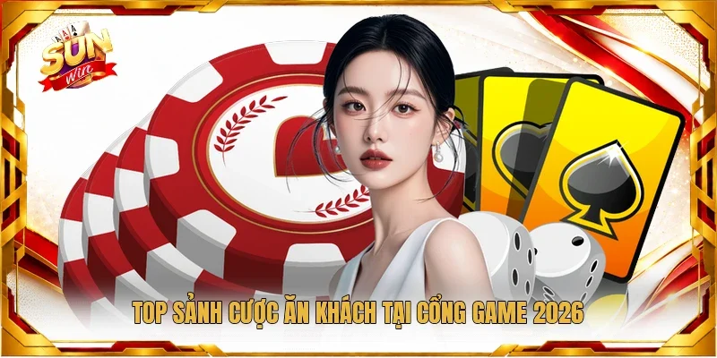 Top sảnh cược ăn khách tại cổng game 2026