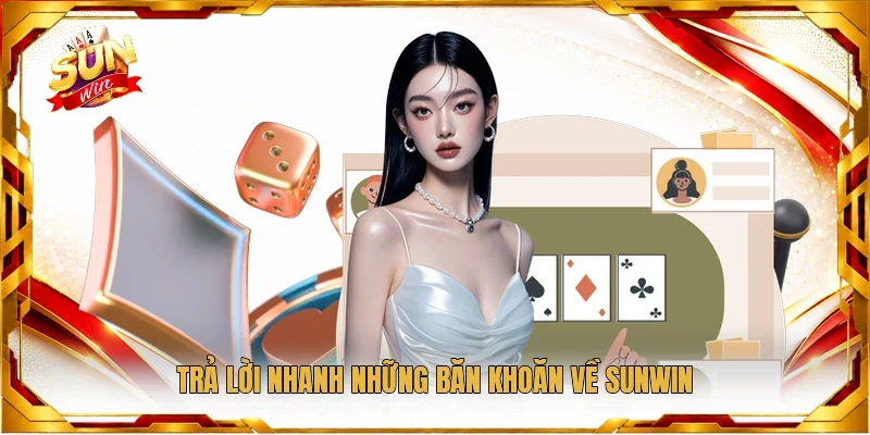Trả lời nhanh những băn khoăn về Sunwin